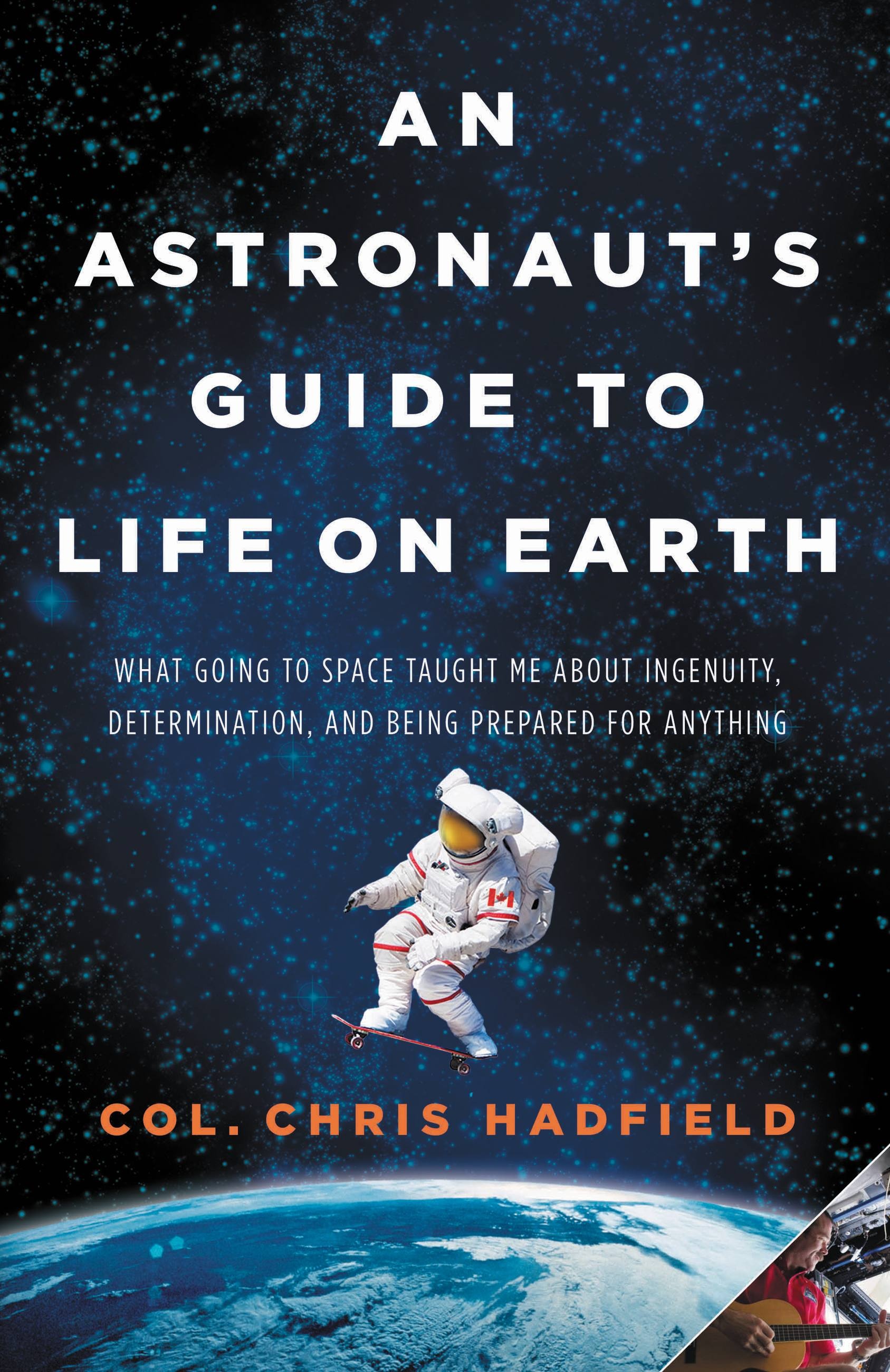 An Astronaut's Guide To Life On Earth By Chris Hadfield | Hachette Book ...