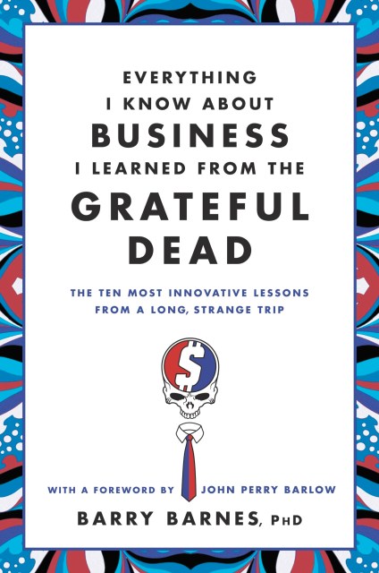 Everything I Know About Business I Learned from the Grateful Dead