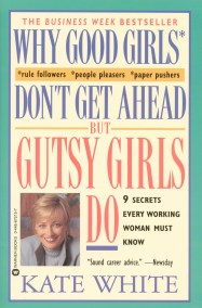 Why Good Girls Don’t Get Ahead… But Gutsy Girls Do