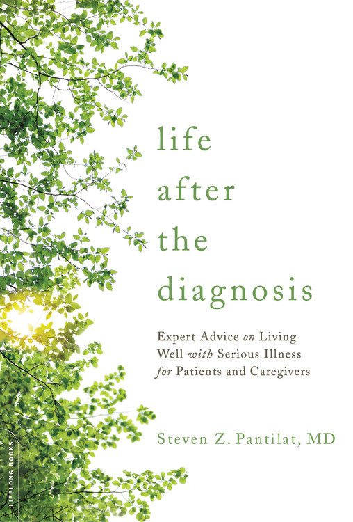 Life After The Diagnosis By Steven Pantilat Md Hachette Book Group