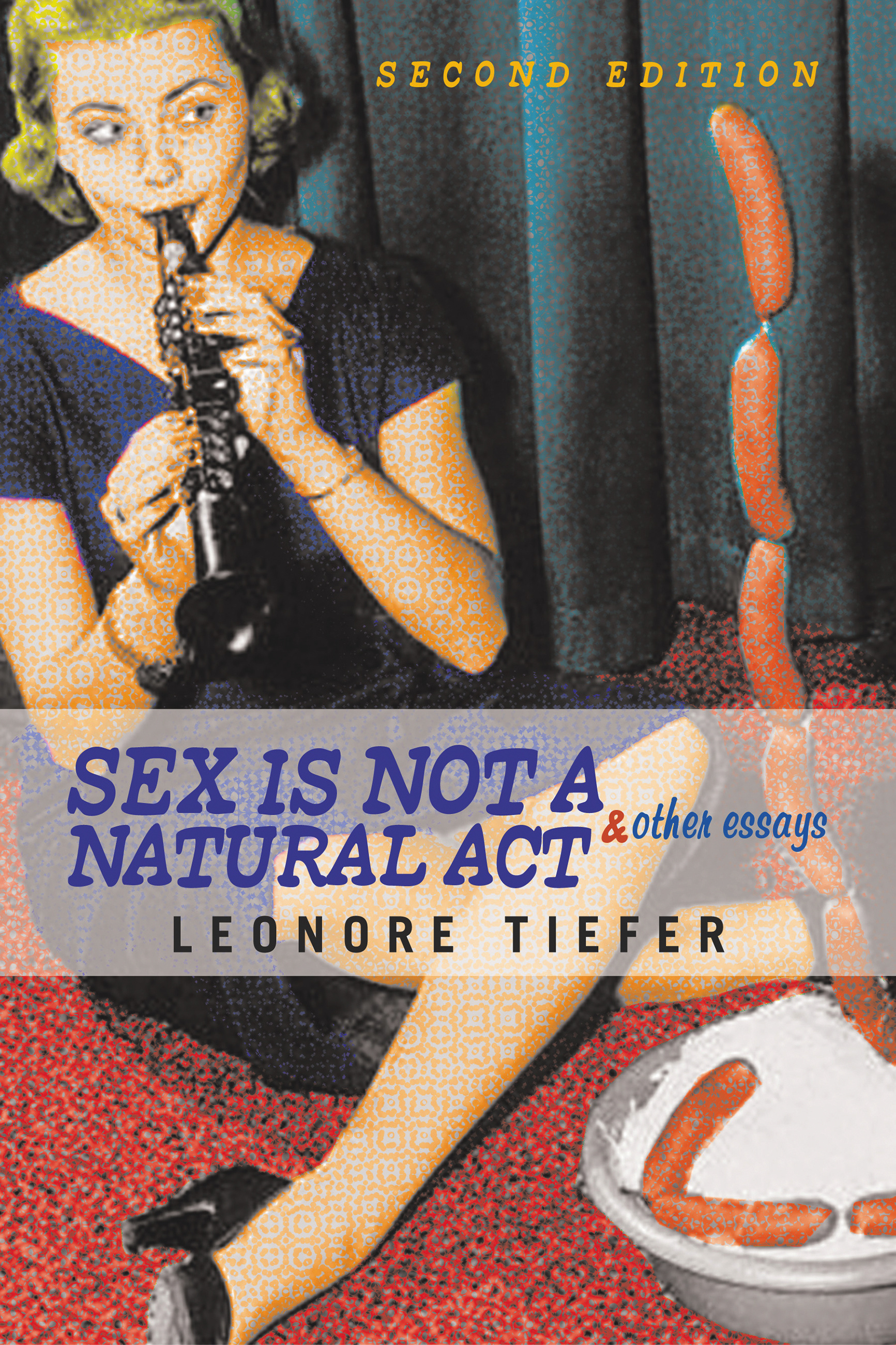 Sex Is Not A Natural Act & Other Essays by Leonore Tiefer | Hachette Book  Group