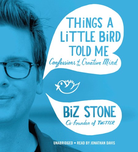 Things A Little Bird Told Me By Biz Stone Hachette Book