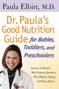 Dr. Paula’s Good Nutrition Guide For Babies, Toddlers, And Preschoolers