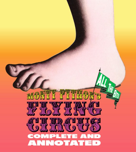 Monty Python’s Flying Circus: Complete and Annotated…All the Bits