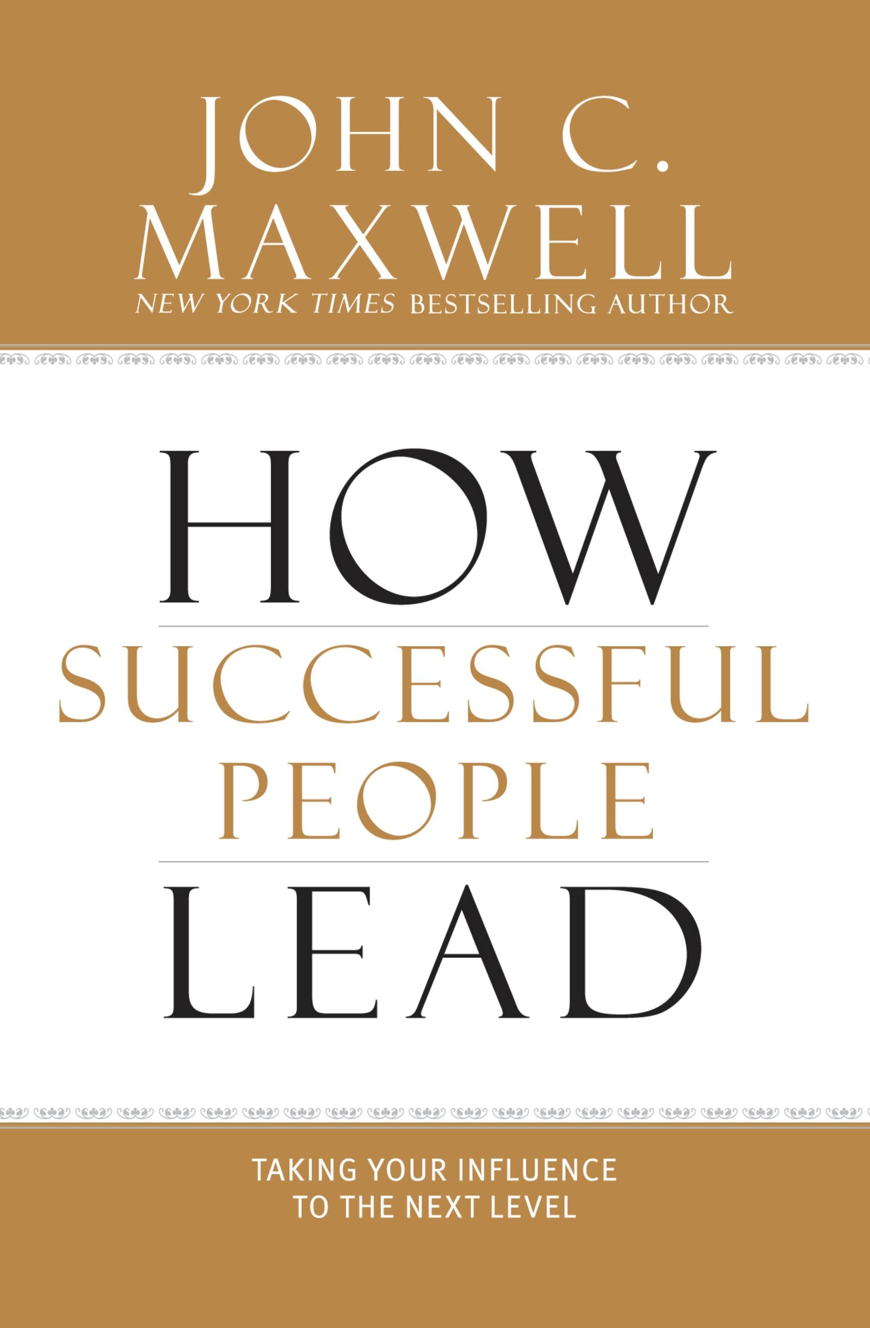 How Successful People Lead By John C Maxwell Hachette Book Group