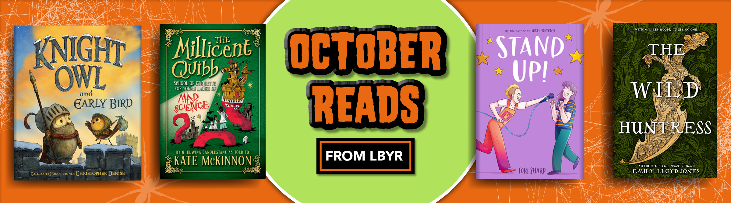 October Reads from LBYR. Books covers of KNIGHT OWL AND EARLY BIRD, THE MILLICENT QUIBB SCHOOL FOR ETIQUETTE FOR YOUNG LADIES OF MAD SCIENCE, STAND UP!, THE WULD HUNTRESS