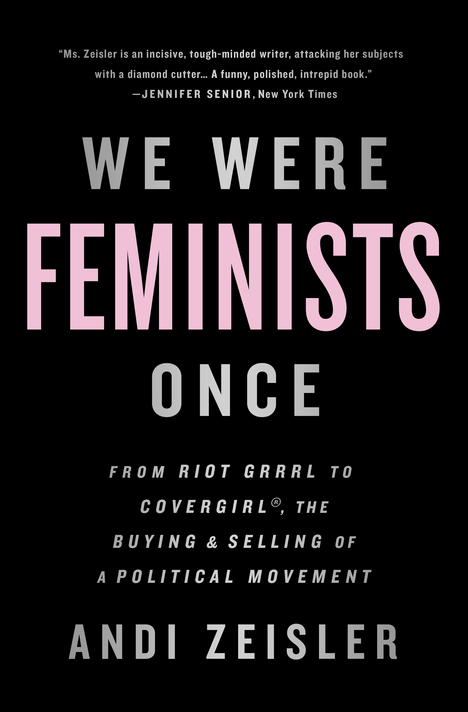 We Were Feminists Once by Andi Zeisler Hachette Book Group pic