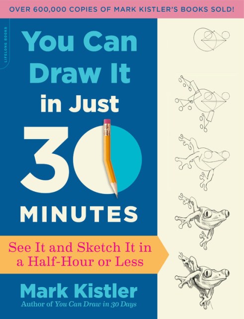  You Can Draw in 30 Seconds: All it takes is a few moments of  crazy courage! Step-by-step lessons to build drawing skills!:  9798481894218: Kistler, Mark: Books
