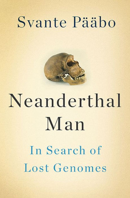 svante pääbo neanderthal man in search of lost genomes