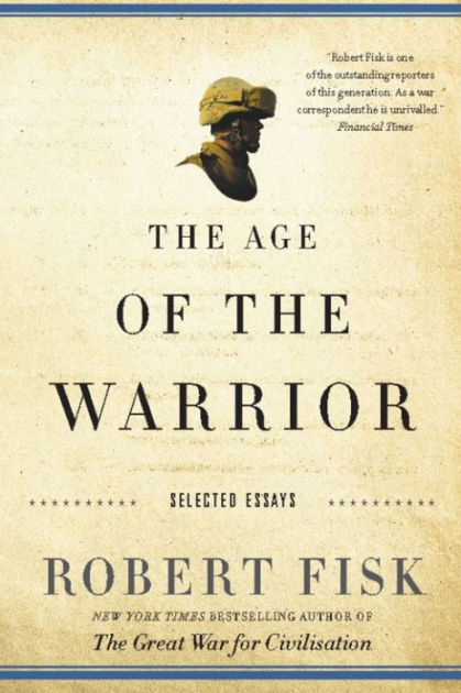 The Age of the Warrior by Robert Fisk | Hachette Book Group