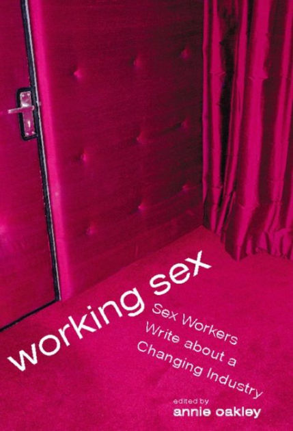 Working Sex by Annie Oakley | Hachette Book Group