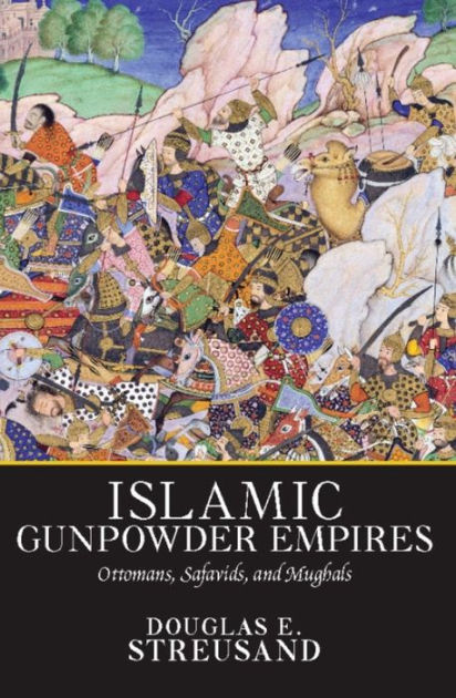 rise of the islamic gunpowder empires