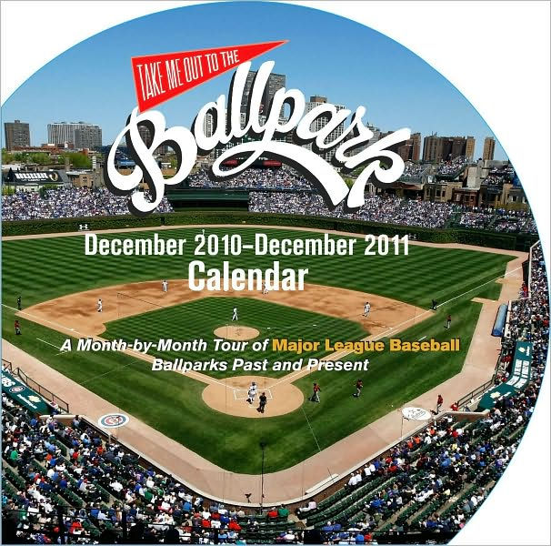 Take Me Out to the Ballpark 2011 Wall Calendar