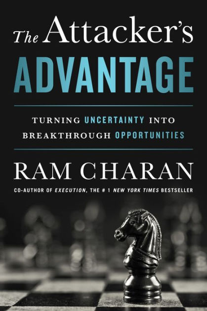 The Attacker's Advantage by Ram Charan