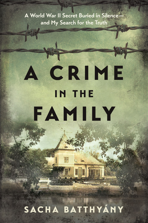 A Crime in the Family by Sacha Batthyany | Hachette Book Group