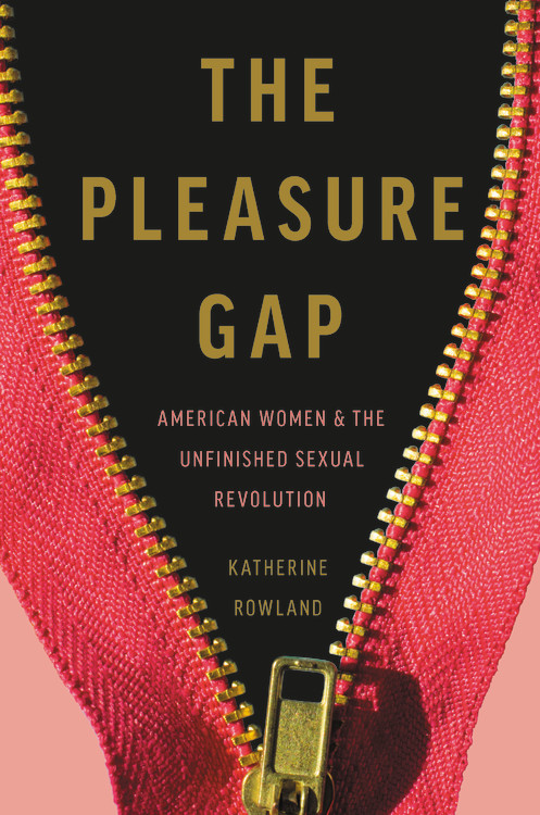 The Pleasure Gap by Katherine Rowland | Hachette Book Group
