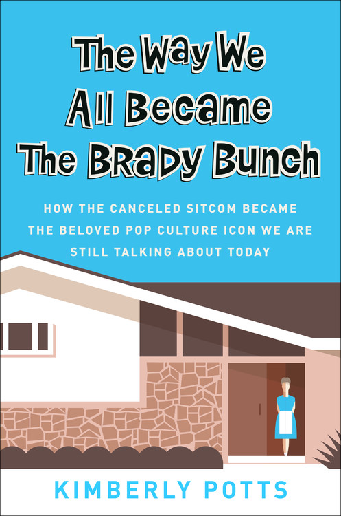 497px x 750px - The Way We All Became The Brady Bunch by Kimberly Potts | Hachette Book  Group