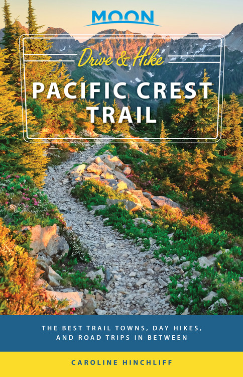 Moon Drive And Hike Pacific Crest Trail By Moon Travel Guides Hachette