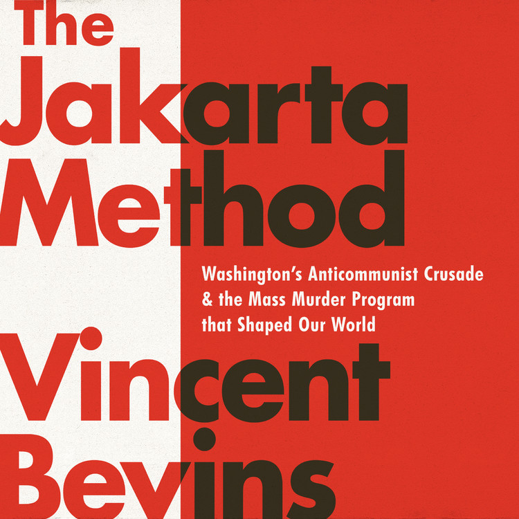 The Jakarta Method By Vincent Bevins | Hachette Book Group