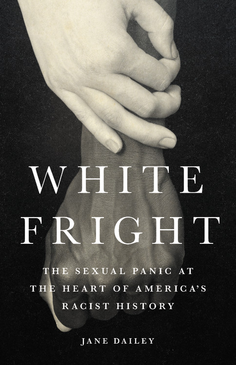 Rape Fantasy Interracial Porn - White Fright by Jane Dailey | Hachette Book Group