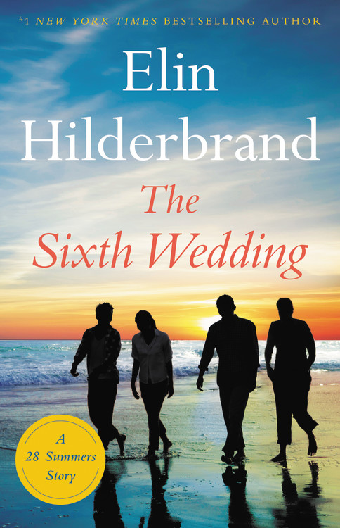 The Sixth Wedding by Elin Hilderbrand | Hachette Book Group