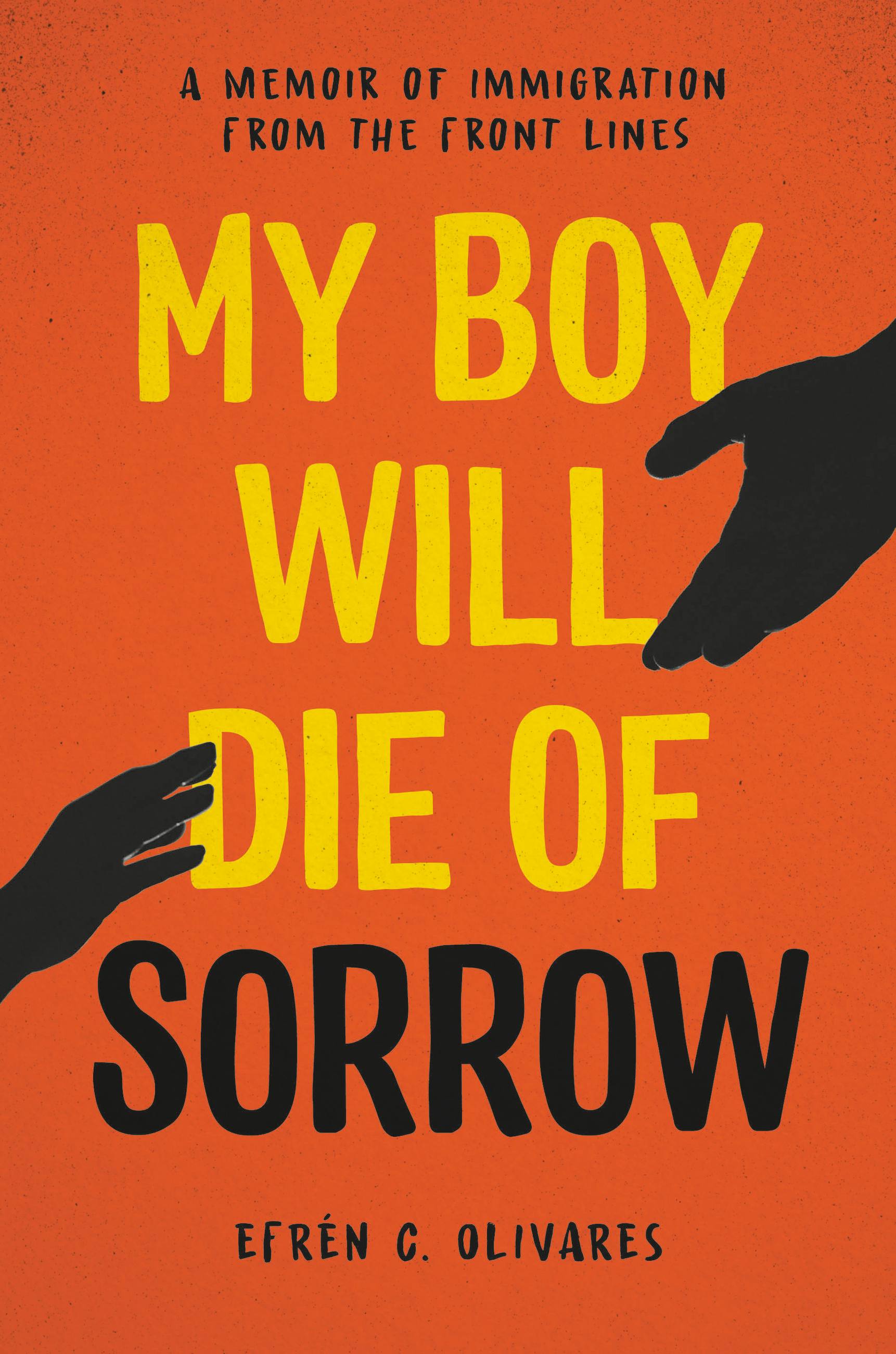 My Boy Will Die Of Sorrow By Efren C Olivares Hachette Book Group