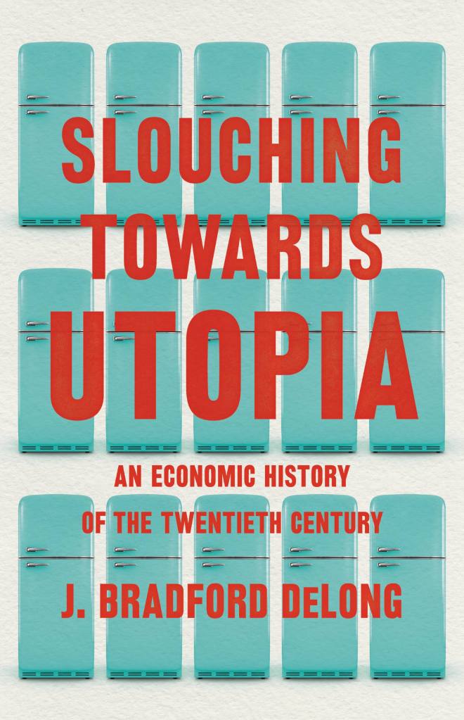 slouching-towards-utopia-by-j-bradford-delong-hachette-book-group