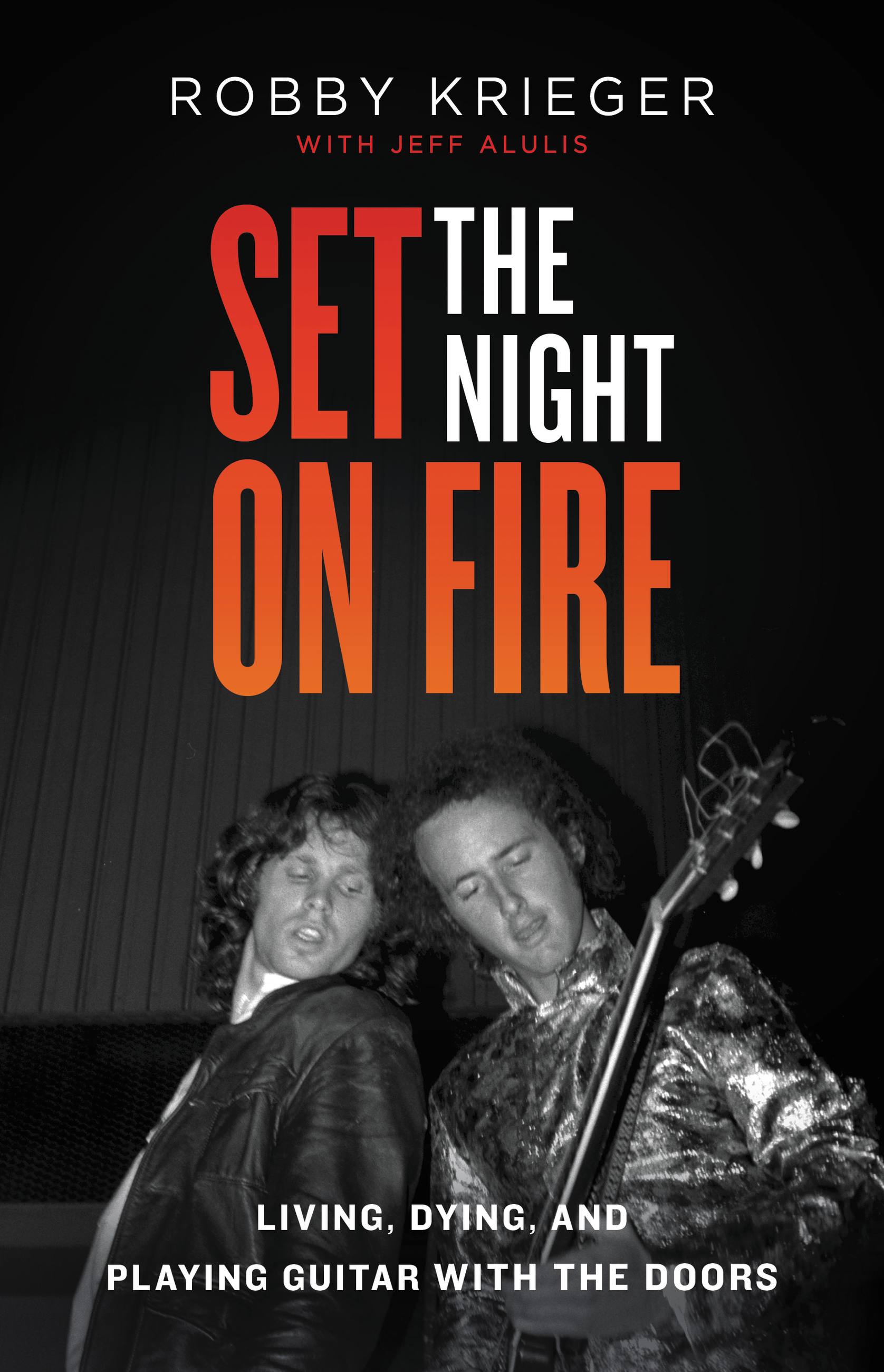 Set the Night on Fire by Robby Krieger | Hachette Book Group