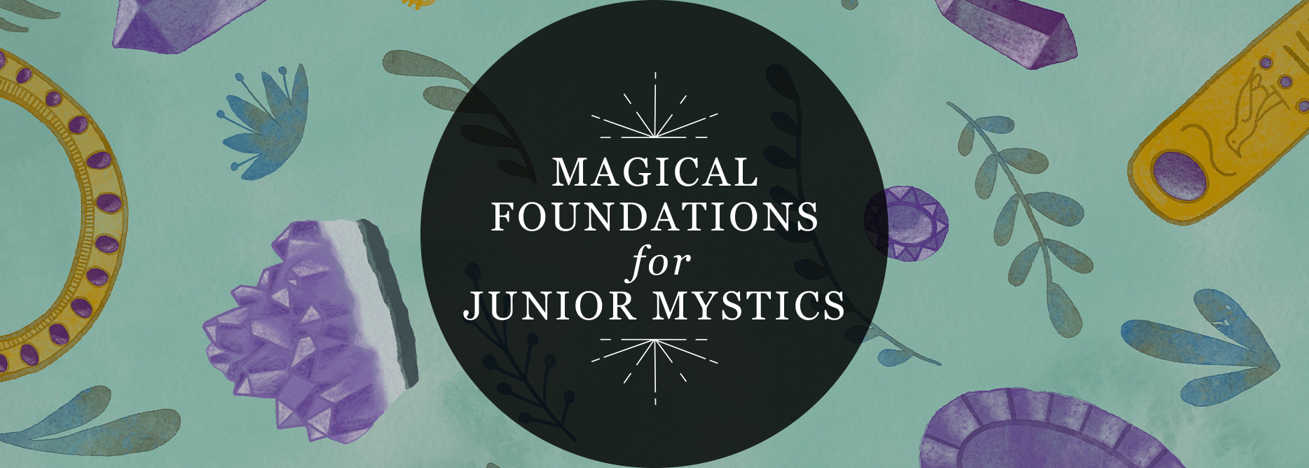 Illustrated header image that reads 'Magical Foundations for Junior Mystics'