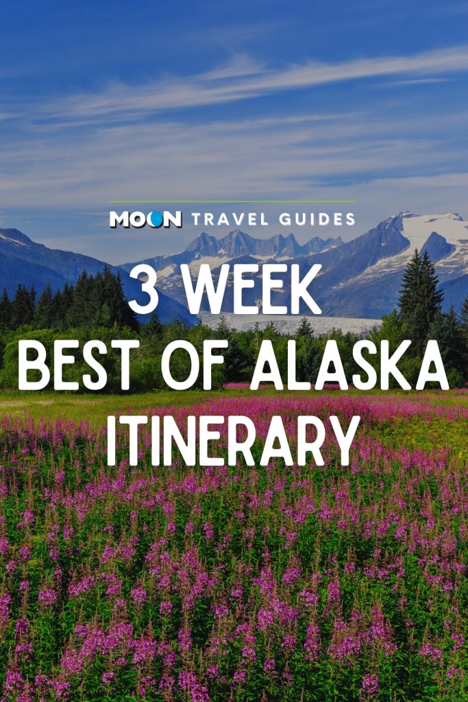 Image of wildflower meadow and mountains with text 3 Week Best of Alaska Itinerary