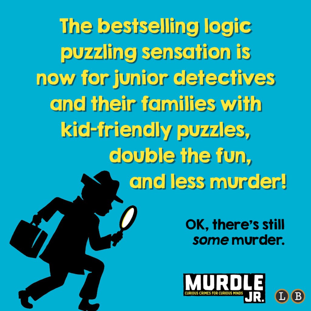 Murdle Jr. book graphic. Text reads: The bestselling logic puzzling sensation is now for junior detectives and their families with kid-friendly puzzles, double the fun, and less murder! Ok, there's still some murder.