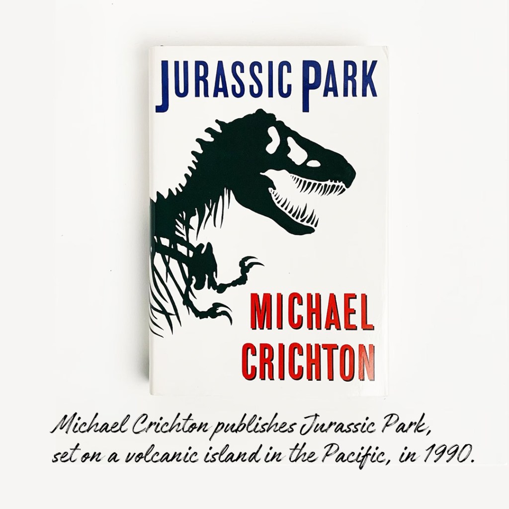 Michael Crichton publishes Jurassic Park set on a volcanic island in the pacific in 1990.