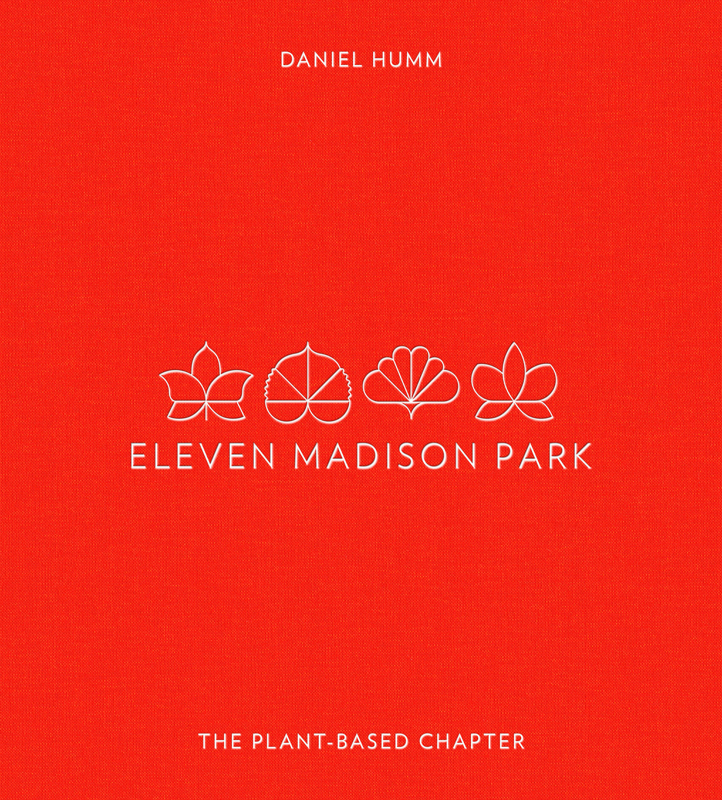 Eleven Madison Park: The Plant-Based Chapter by Daniel Humm 