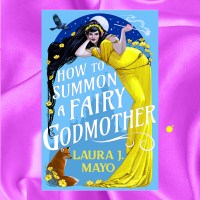 How to Summon a Fairy Godmother by Laura J. Mayo