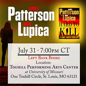 Hard to Kill James Patterson and Mike Lupica Author Tour, July 31st event.