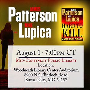 Hard to Kill James Patterson and Mike Lupica Author Tour, August 1st event.