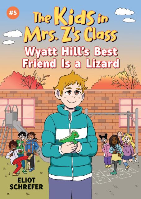 Wyatt Hill's Best Friend Is a Lizard (The Kids in Mrs. Z's Class #5)