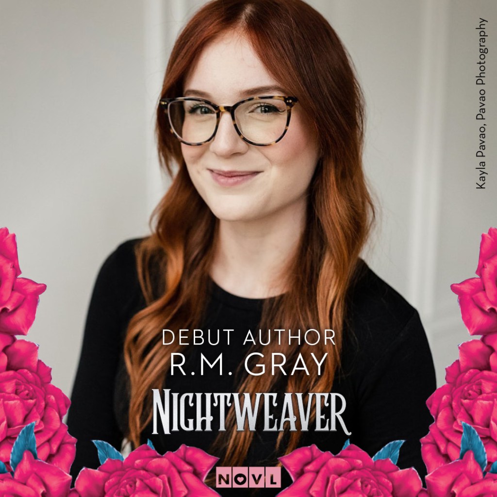 Photo of author. Text reads: Debut author R.M. Gray. Nightweaver.