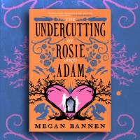 The Undercutting of Rosie and Adam by Megan Bannen