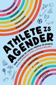 Athlete Is Agender: True Stories of LGBTQ+ People in Sports