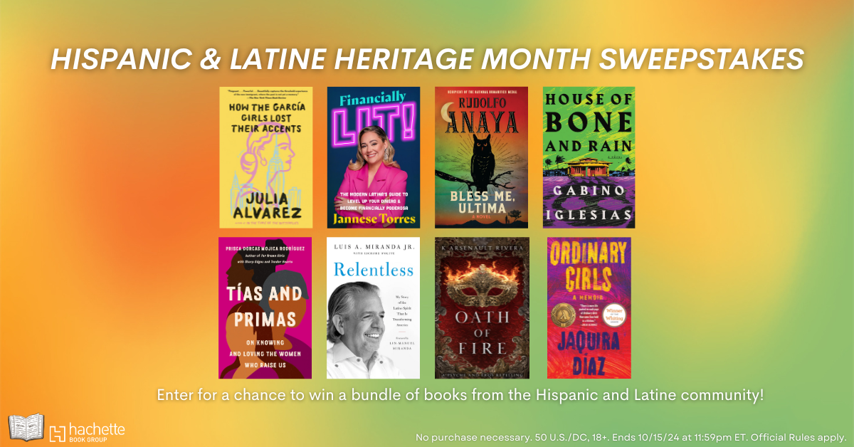 Celebrate Hispanic & Latine Heritage Month Sweepstakes Hachette Book