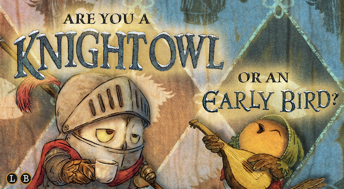 Are you a Knight Owl or an Early Bird?