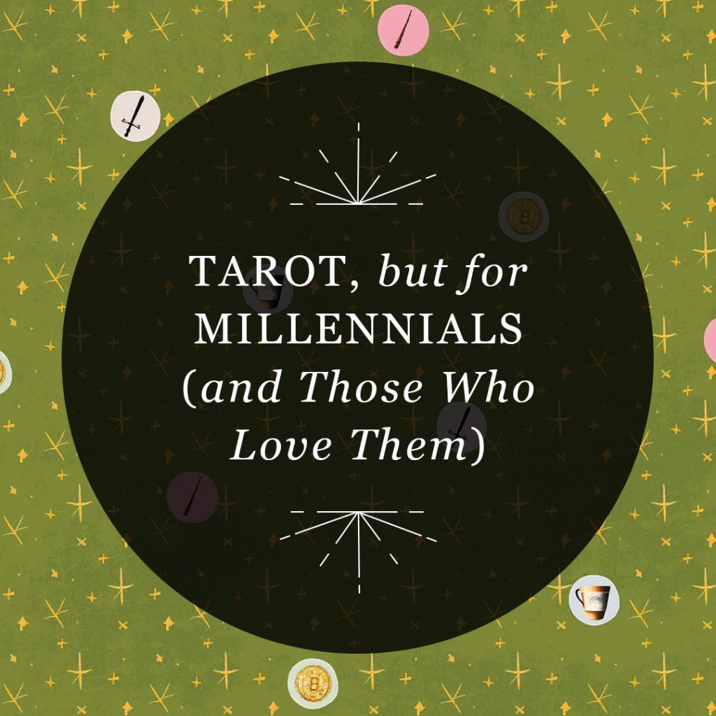 Graphic reading “Tarot, but for Millennials (and Those Who Love Them)” over illustrations from “Millennial Tarot”