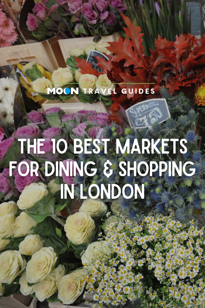 Image of flowers at a market with text The 10 Best Markets for Dining & Shopping in London