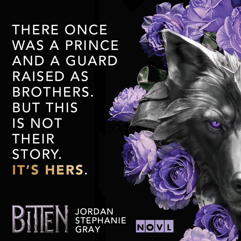 Graphic for Bitten by Jordan Stephanie Gray. Text reads: There once was a prince and a guard raised as brothers. But this is not their story. It's hers.