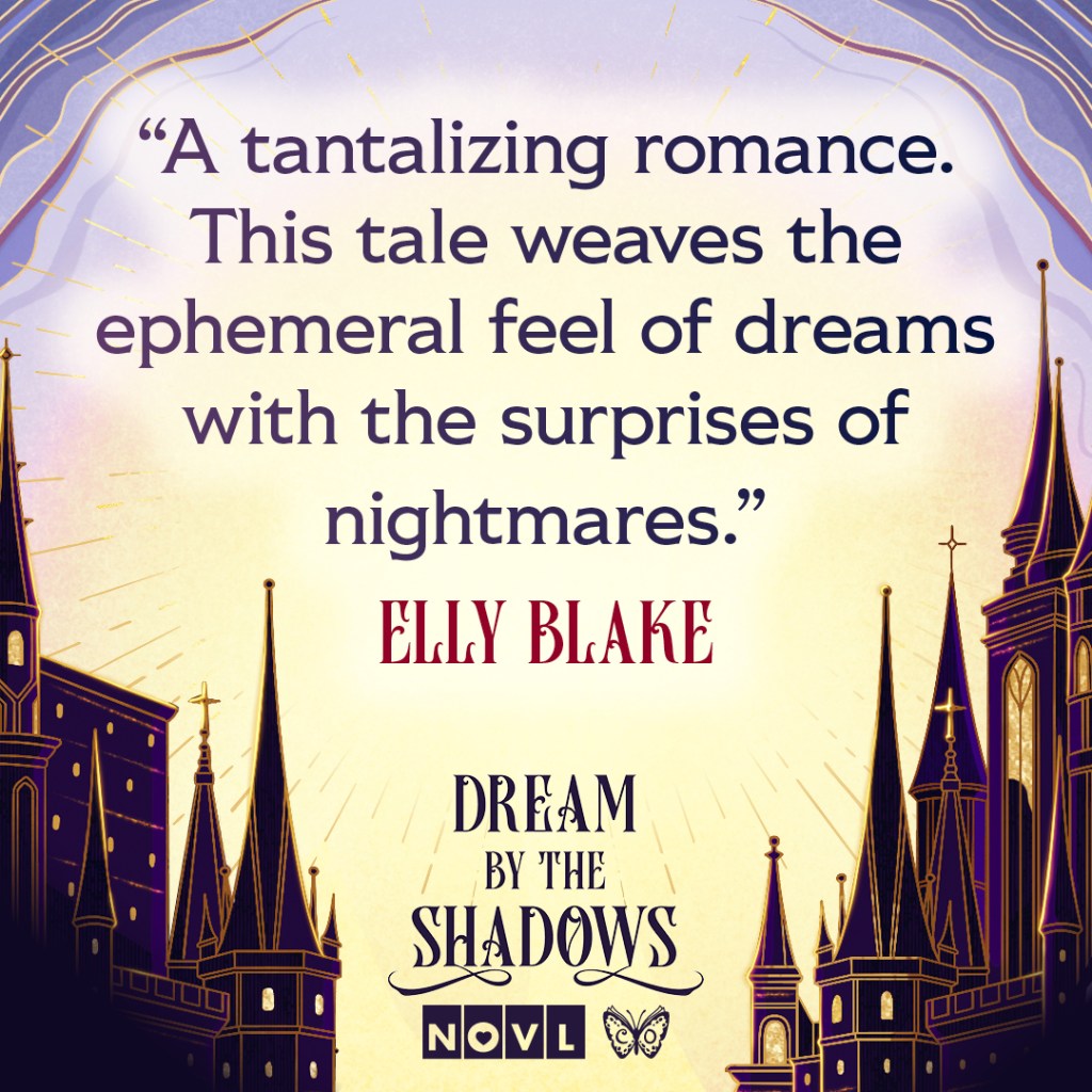 "A tantalizing romance. This tale weaves the ephemeral feel of dreams with the surprises of nightmares." - Elly Blake on Dream by the Shadows