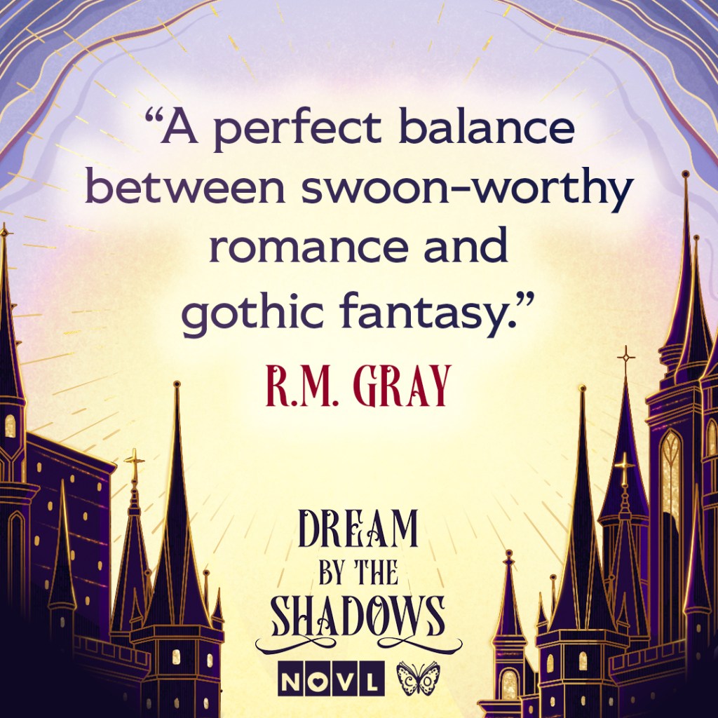 Blurb graphic for Dream by the Shadows by Logan Karlie. Quote reads: "A perfect balance between swoon-worthy romance and gothic fantasy."--R.M. Gray