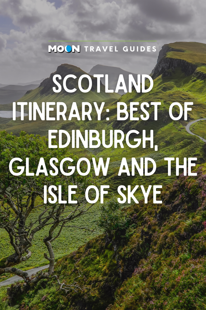 Scotland Itinerary: Best of Edinburgh, Glasgow, and the Isle of Skye